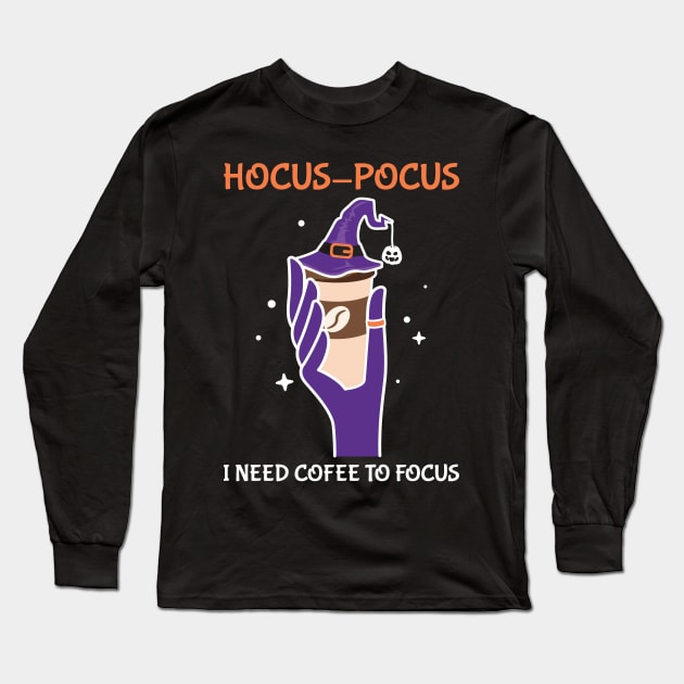 Hocus Pocus I Need Coffee To Focus Long Sleeve T-Shirt by MZeeDesigns